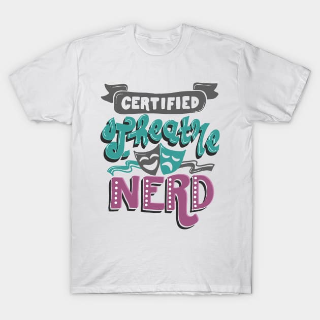 Certified Theatre Nerd T-Shirt by KsuAnn